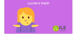 LLEVAR O TENER. Aprende español con ILE