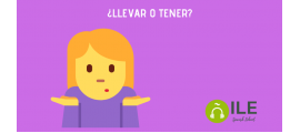 LLEVAR O TENER. Learn Spanish with ILE